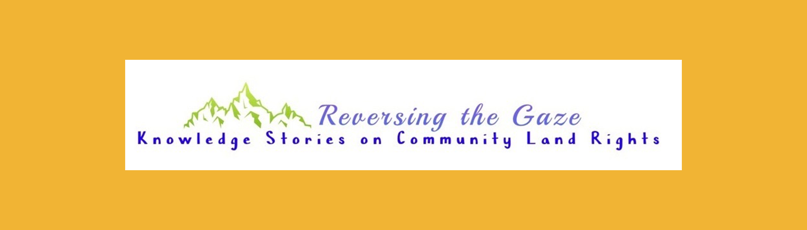 Reversing the Gaze - knowledge stories on community land rights
